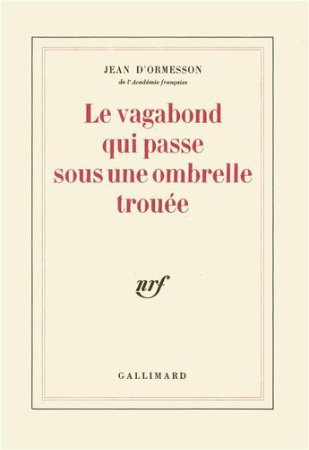 Couverture du livre « Le vagabond qui passe sous une ombrelle trouée » de Jean d'Ormesson aux éditions Gallimard