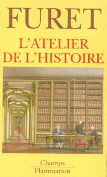 Couverture du livre « L'atelier de l'histoire » de François Furet aux éditions Flammarion