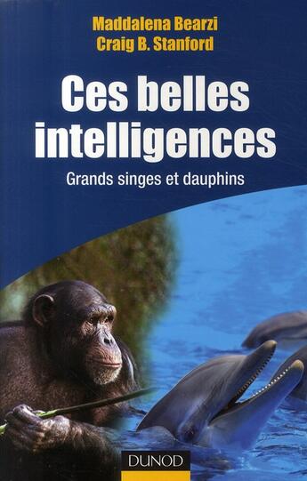 Couverture du livre « Ces belles intelligences ; grands singes et dauphins » de Maddalena Bearzi et Craig B. Stanford aux éditions Dunod