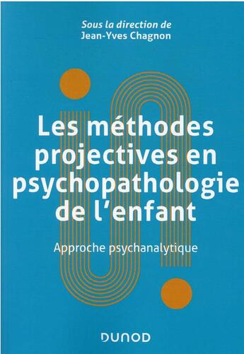 Couverture du livre « Les méthodes projectives en psychopathologie de l'enfant : approche psychanalytique » de Jean-Yves Chagnon aux éditions Dunod