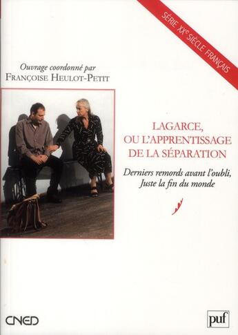 Couverture du livre « Lagarce, ou l'apprentissage de la séparation ; derniers remords avant l'oubli, juste la fin du monde » de Francoise Heulot-Petit aux éditions Belin Education