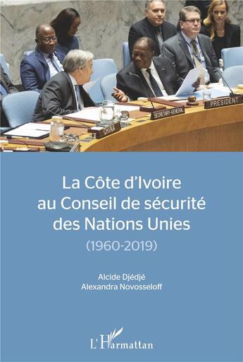 Couverture du livre « La Côte d'Ivoire au conseil de sécurité des Nations Unies (1960-2019) » de Alexandra Novosseloff et Alcide Djedje aux éditions L'harmattan