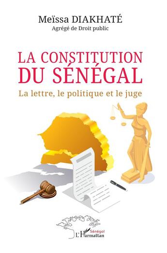 Couverture du livre « La constitution du Sénégal : La lettre, le politique et le juge » de Diakhate Meissa aux éditions L'harmattan