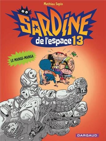 Couverture du livre « Sardine de l'espace Tome 13 : le mange-manga » de Mathieu Sapin aux éditions Dargaud