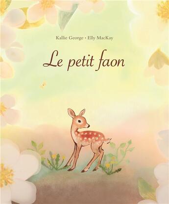 Couverture du livre « Le petit faon » de Kallie George et Elly Mackay aux éditions Ecole Des Loisirs