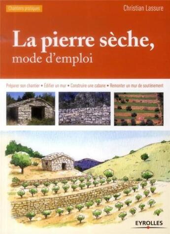 Couverture du livre « La pierre sèche ; mode d'emploi » de Christian Lassure aux éditions Eyrolles