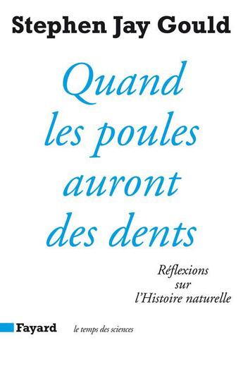 Couverture du livre « Quand les poules auront des dents : Réflexions sur l'Histoire naturelle » de Stephen Jay Gould aux éditions Fayard