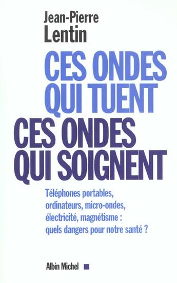 Couverture du livre « Ces ondes qui tuent ces ondes qui soignent » de Lentin-J-P aux éditions Albin Michel