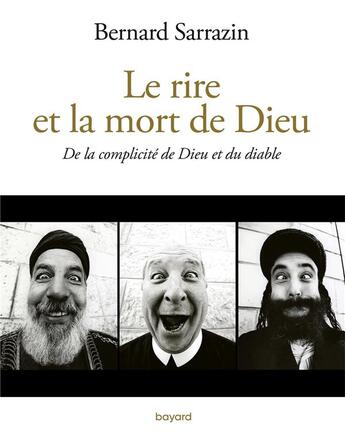 Couverture du livre « Le rire et la mort de Dieu ; de la complicité de Dieu et du diable » de Bernard Sarrazin aux éditions Bayard