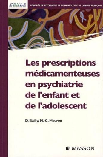 Couverture du livre « Les prescriptions médicamenteuses en psychiatrie de l'enfant et de l'adolescent » de Daniel Bailly et Marie-Christine Mouren-Simeoni aux éditions Elsevier-masson