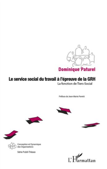 Couverture du livre « Service social du travail a l'épreuve de la GRH ; la fonction du tiers social » de Dominique Paturel aux éditions L'harmattan