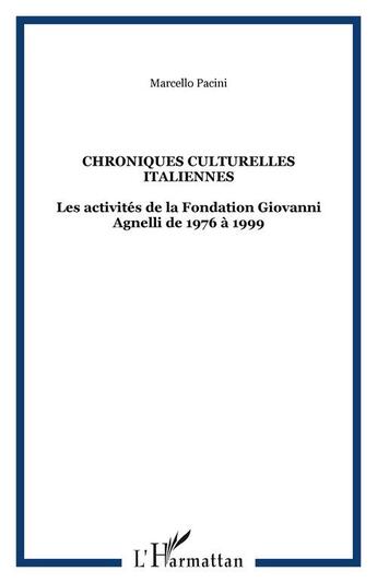 Couverture du livre « Chroniques culturelles italiennes - les activites de la fondation giovanni agnelli de 1976 a 1999 » de Marcello Pacini aux éditions Editions L'harmattan