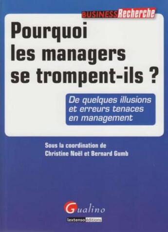 Couverture du livre « Pourquoi les managers se trompent-ils ? » de Gumb B. Noel C. aux éditions Gualino