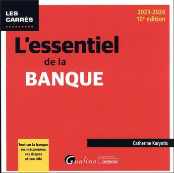 Couverture du livre « L'essentiel de la banque : tout sur la banque, ses mécanismes, ses risques et son rôle (édition 2023/2024) » de Catherine Karyotis aux éditions Gualino