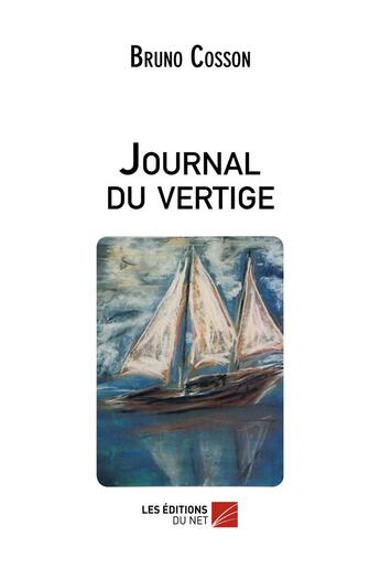 Couverture du livre « Journal du vertige » de Bruno Cosson aux éditions Editions Du Net