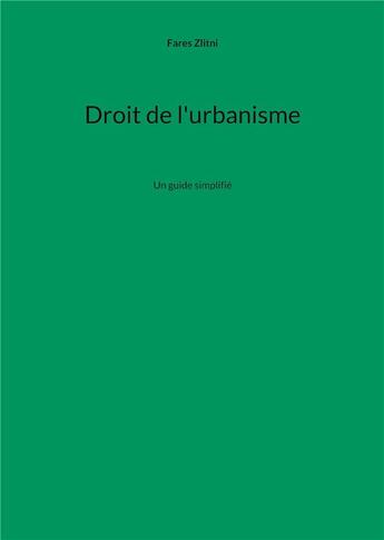 Couverture du livre « Droit de l'urbanisme : Un guide simplifié » de Fares Zlitni aux éditions Books On Demand