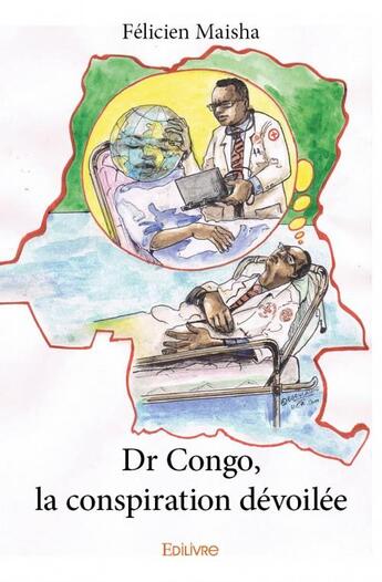 Couverture du livre « Dr Congo, la conspiration dévoilée » de Felicien Maisha aux éditions Edilivre