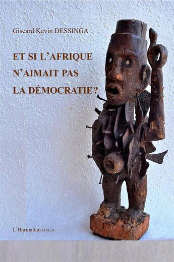 Couverture du livre « Et si l'Afrique n'aimait pas la démocratie ? » de Giscard Kevin Dessinga aux éditions L'harmattan