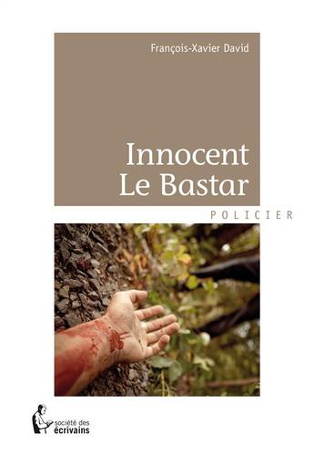 Couverture du livre « Innocent Le Bastar » de Francois-Xavier David aux éditions Societe Des Ecrivains