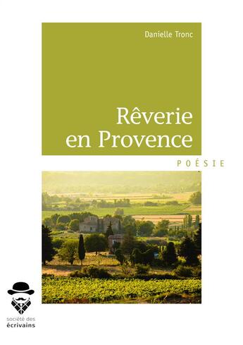 Couverture du livre « Rêverie en Provence » de Danielle Tronc aux éditions Societe Des Ecrivains