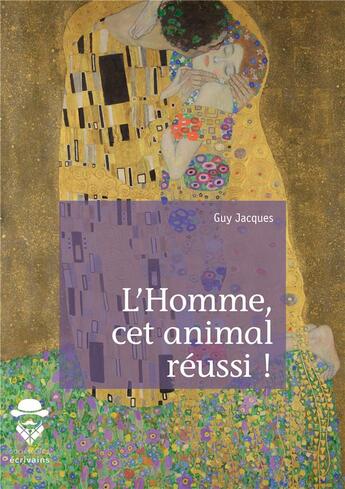 Couverture du livre « L'homme, cet animal réussi ! » de Jacques Guy aux éditions Societe Des Ecrivains