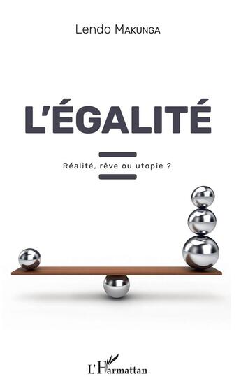 Couverture du livre « L'égalité ; réalité, rêve ou utopie ? » de Lendo Makunga aux éditions L'harmattan