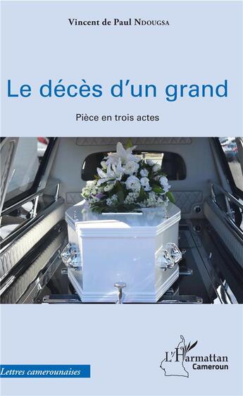 Couverture du livre « Le décès d'un grand ; pièce en trois actes » de Vincent De Paul Ndougsa aux éditions L'harmattan