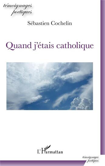 Couverture du livre « Quand j'etais catholique » de Sebastien Cochelin aux éditions L'harmattan