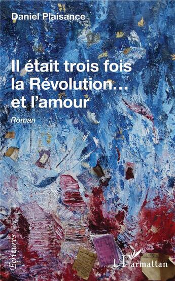 Couverture du livre « Il était trois fois la révolution... et l'amour - roman » de Daniel Plaisance aux éditions L'harmattan