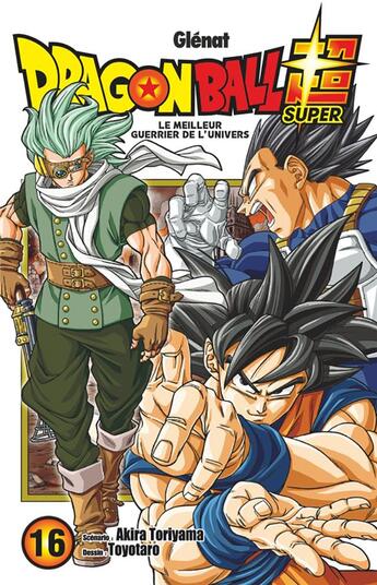 Couverture du livre « Dragon Ball Super Tome 16 : le meilleur guerrier de l'unviers » de Akira Toriyama et Toyotaro aux éditions Glenat