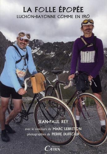 Couverture du livre « Les forcenés de la route Luchon-Bayonne comme en 1910 » de Jean-Paul Rey et Pierre Duffour aux éditions Cairn