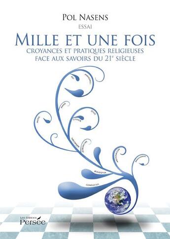 Couverture du livre « Mille et une fois ; croyances et pratiques religieuses face aux savoirs du 21e siècle » de Pol Nasens aux éditions Persee