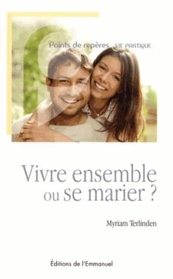 Couverture du livre « Vivre ensemble ou se marier ? » de Myriam Terlinden aux éditions Emmanuel