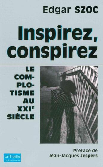 Couverture du livre « Inspirez, conspirez ; le complotisme au XXIè siècle » de Edgar Szoc aux éditions Bord De L'eau