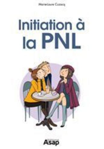 Couverture du livre « Initiation à la PNL » de Marie-Laure Cuzacq aux éditions Editions Asap