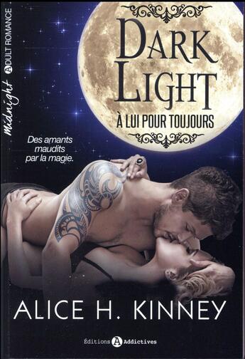 Couverture du livre « Dark light ; à lui pour toujours » de Alice H. Kinney aux éditions Editions Addictives