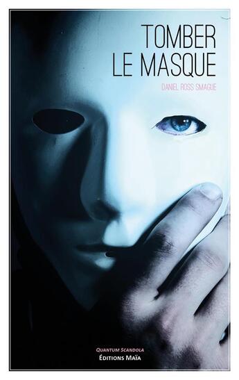 Couverture du livre « Tomber le masque » de Daniel Ross Smague aux éditions Editions Maia