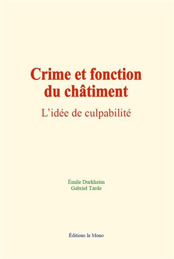 Couverture du livre « Crime et fonction du chatiment - l idee de culpabilite » de Emile Durkheim aux éditions Le Mono