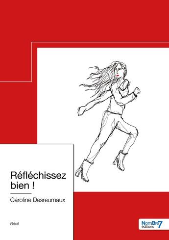 Couverture du livre « Réfléchissez bien ! » de Caroline Desreumaux aux éditions Nombre 7