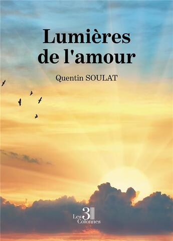 Couverture du livre « Lumières de l'amour » de Quentin Soulat aux éditions Les Trois Colonnes