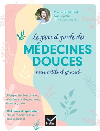 Couverture du livre « Le grand guide des médecines douces pour petits et grands » de Borderie Manon aux éditions Hatier Parents