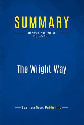 Couverture du livre « Summary: The Wright Way : Review and Analysis of Eppler's Book » de Businessnews Publish aux éditions Business Book Summaries