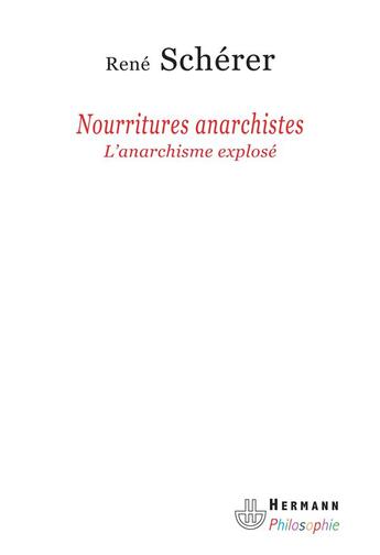 Couverture du livre « Nourritures anarchistes ; l'anarchisme explosé » de Rene Scherer aux éditions Hermann