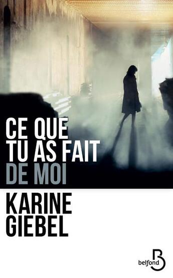 Couverture du livre « Ce que tu as fait de moi » de Karine Giebel aux éditions Belfond