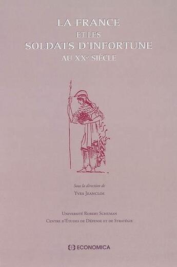 Couverture du livre « FRANCE ET LES SOLDATS D'INFORTUNE AU XXE SIECLE (LA) » de Yves Jeanclos aux éditions Economica