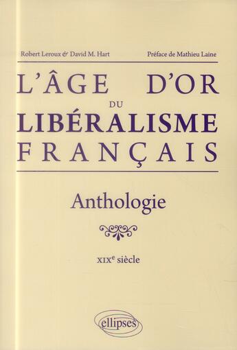 Couverture du livre « L'age d'or du liberalisme francais. anthologie. xixe siecle » de Leroux/Hart aux éditions Ellipses