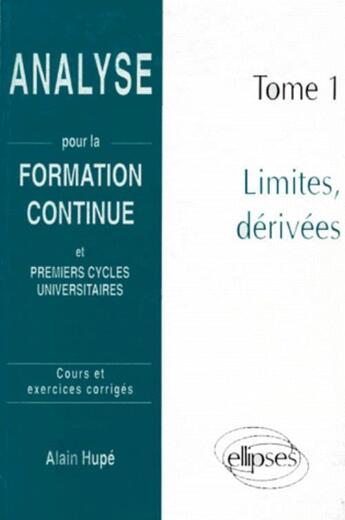 Couverture du livre « Analyse pour la formation continue - tome 1 : limites, derivees » de Hupe Alain aux éditions Ellipses
