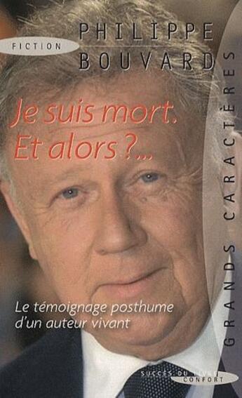 Couverture du livre « Je suis mort et alors ?... le témoignage posthume d'un auteur vivant » de Philippe Bouvard aux éditions Succes Du Livre