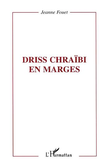 Couverture du livre « DRISS CHRAÏBI EN MARGES » de Jeanne Fouet-Fauvernier aux éditions L'harmattan