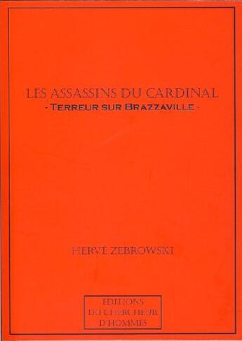 Couverture du livre « Les assassins du Cardinal ; terreur sur Brazzaville » de Herve Zebrowski aux éditions Chercheur D'hommes